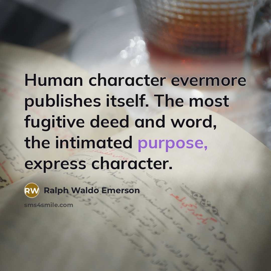 “Human character evermore publishes itself. The most fugitive deed and…” quote by Ralph Waldo Emerson