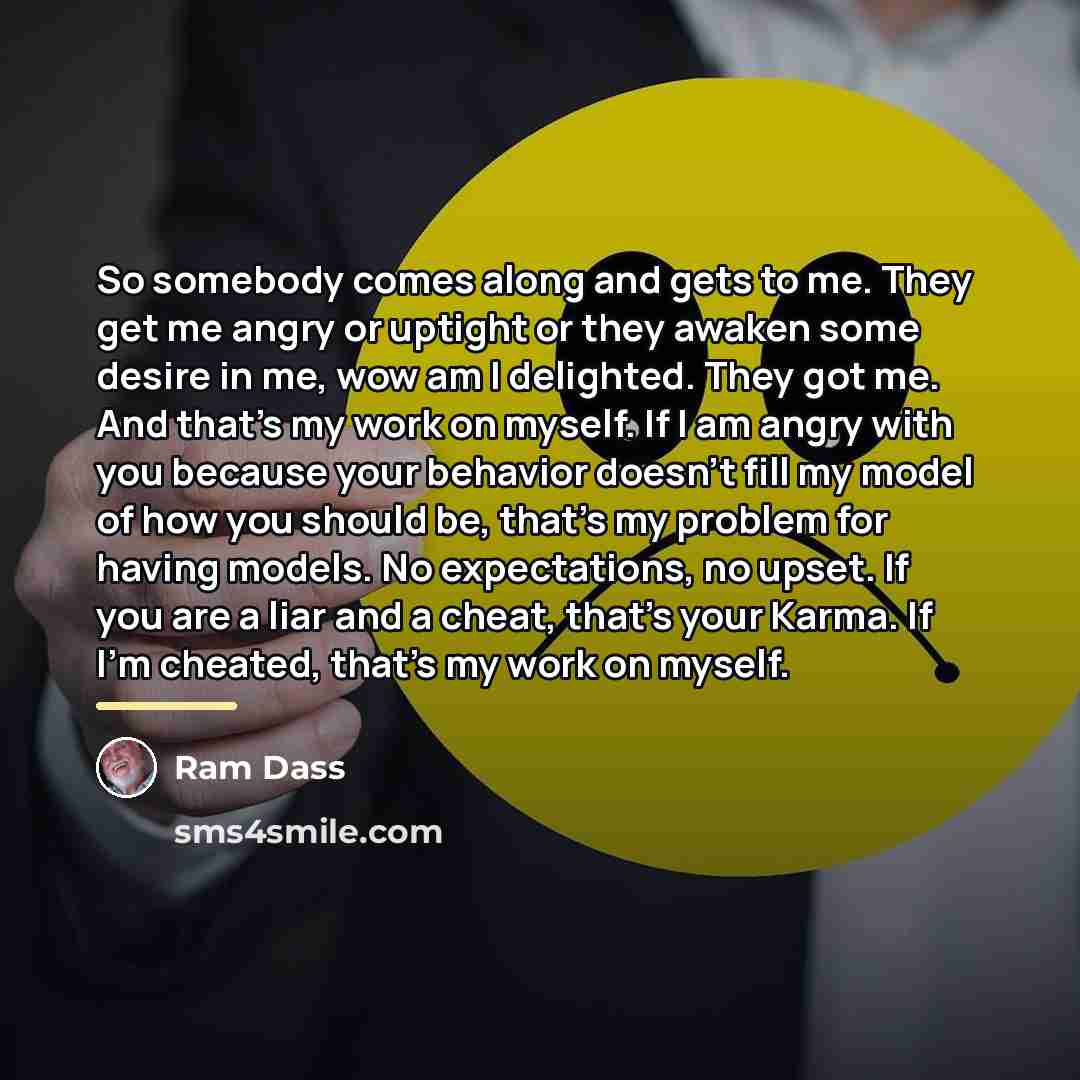 “So somebody comes along and gets to me. They get…” quote by Ram Dass