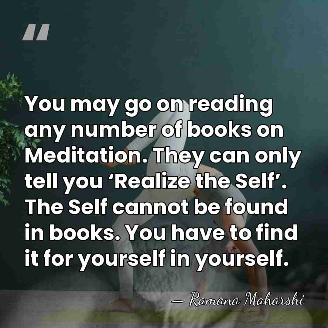 You may go on reading any number of books on Meditation. They&hellip; - Ramana Maharshi