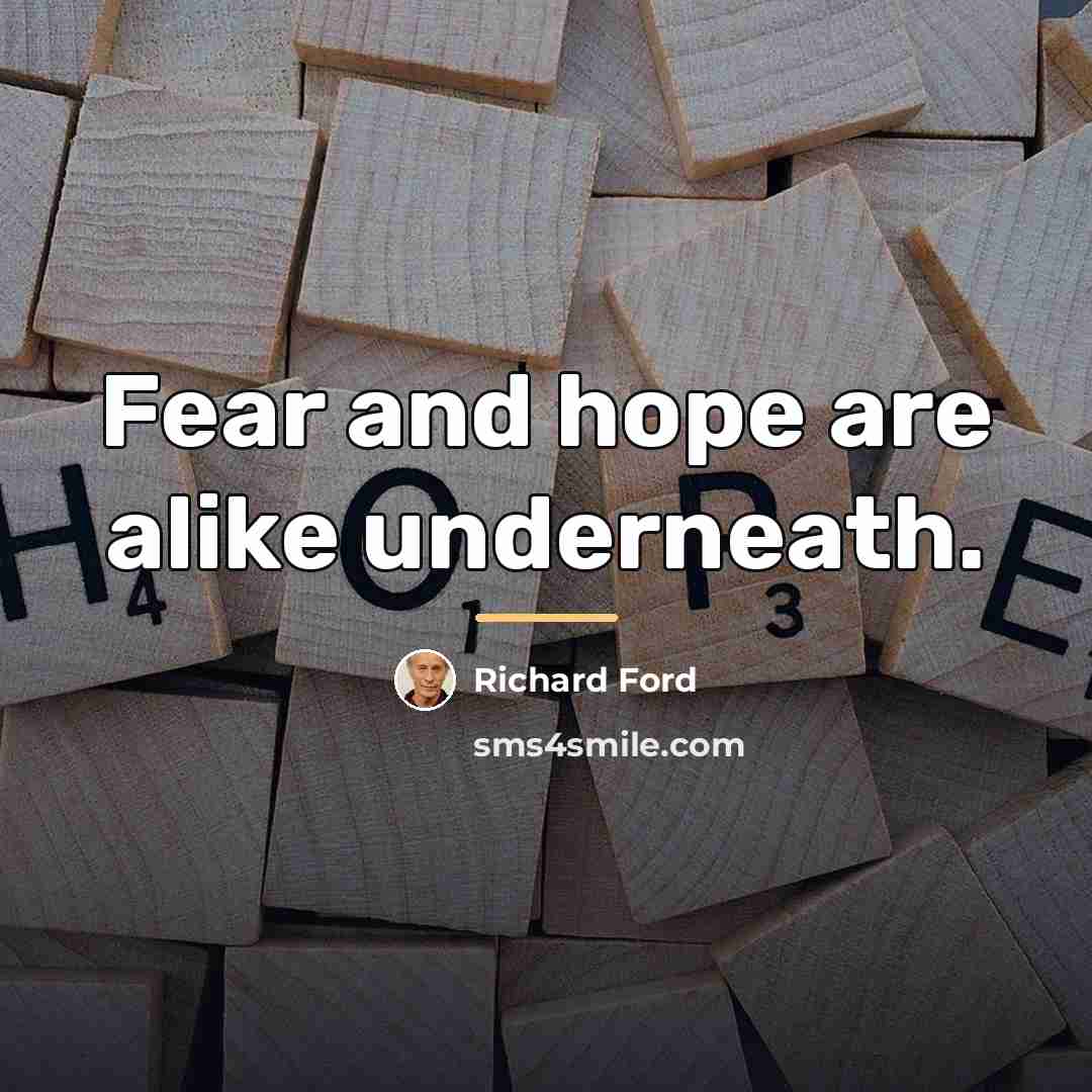 “Fear and hope are alike underneath.…” quote by Richard Ford