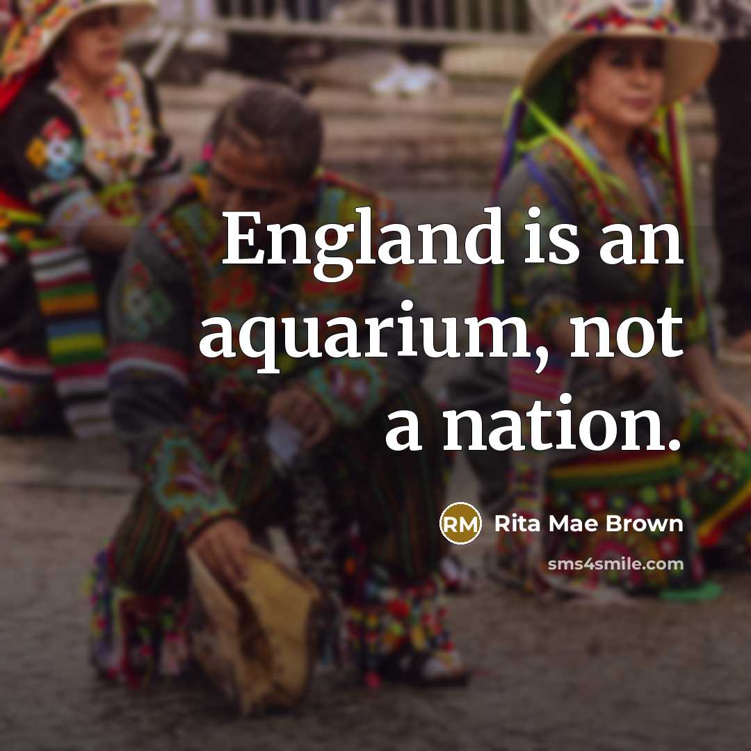 “England is an aquarium, not a nation.…” quote by Rita Mae Brown
