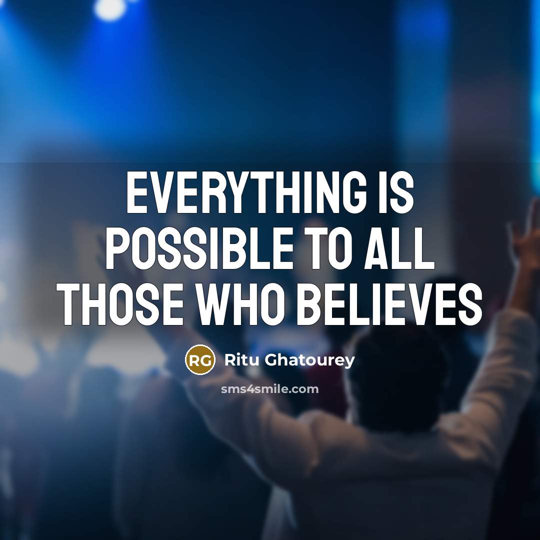 “Everything is possible to all those who believes…” quote by Ritu Ghatourey