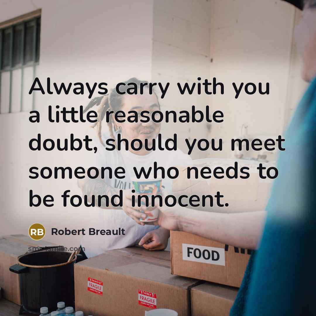 “Always carry with you a little reasonable doubt, should you…” quote by Robert Breault