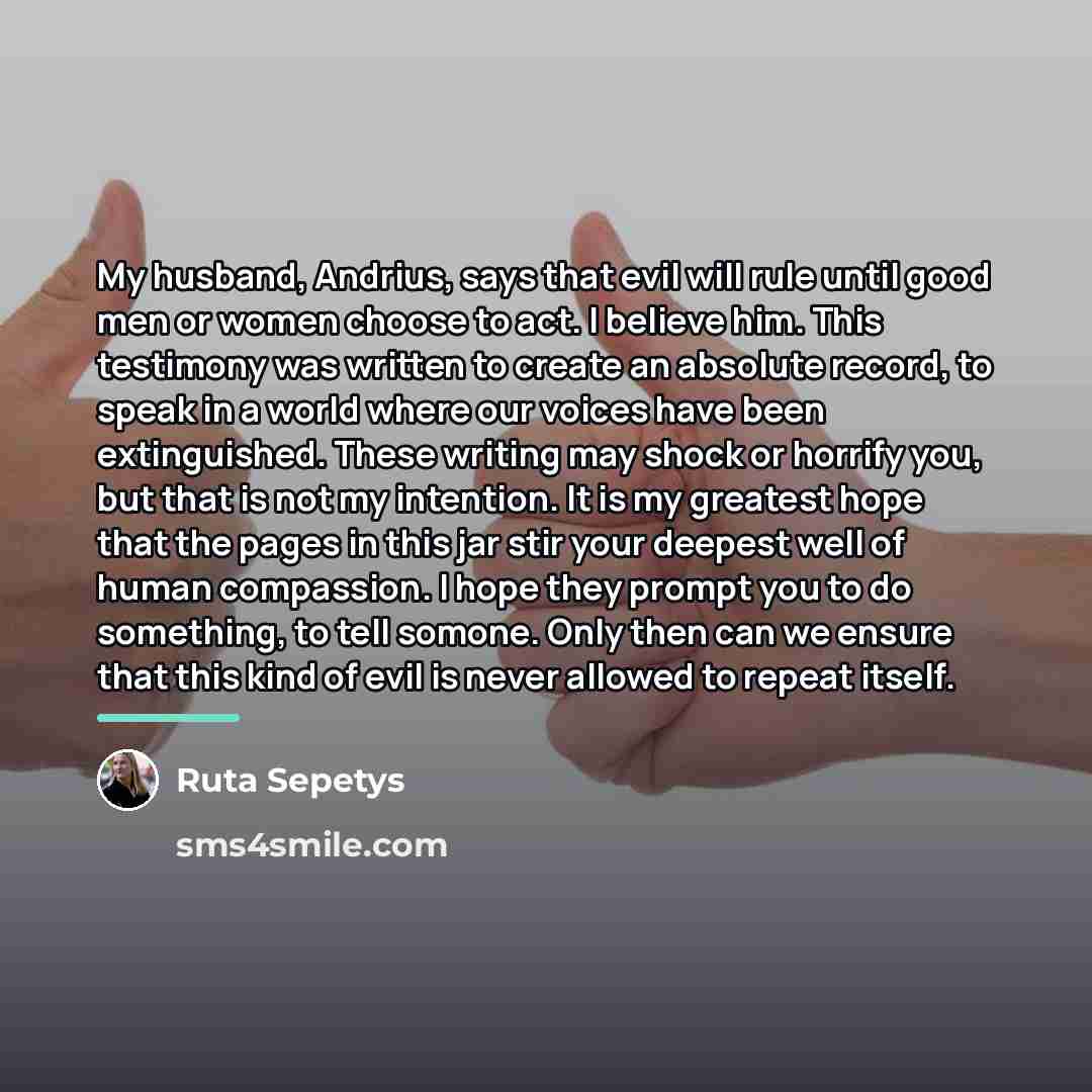 “My husband, Andrius, says that evil will rule until good…” quote by Ruta Sepetys