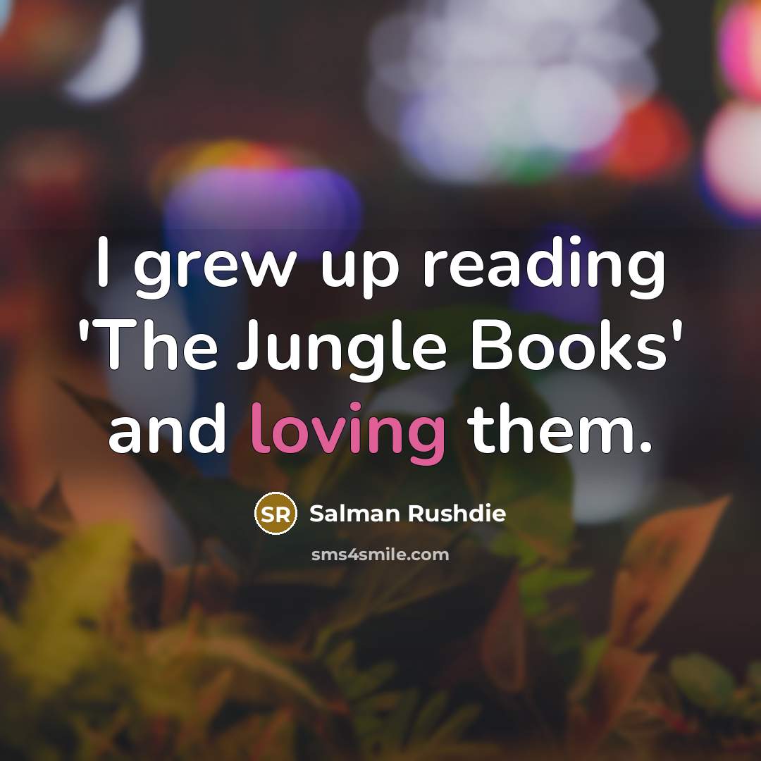 “I grew up reading 'The Jungle Books' and loving them.…” quote by Salman Rushdie