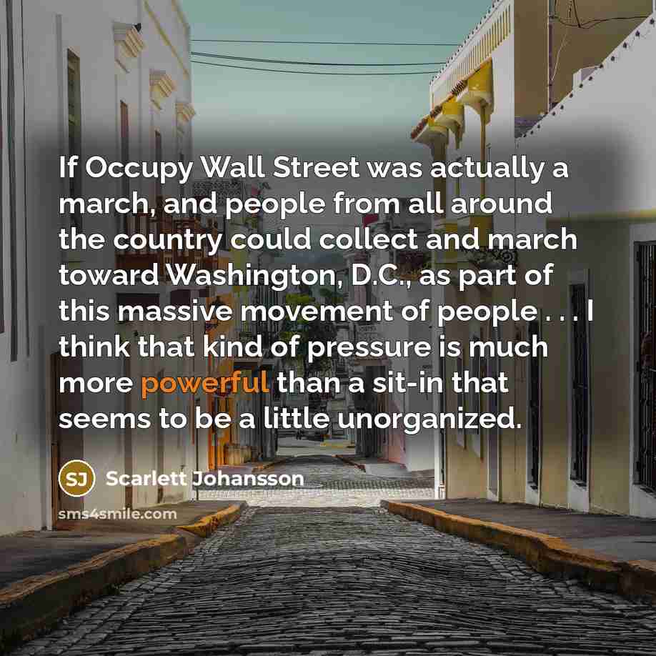 “If Occupy Wall Street was actually a march, and people…” quote by Scarlett Johansson