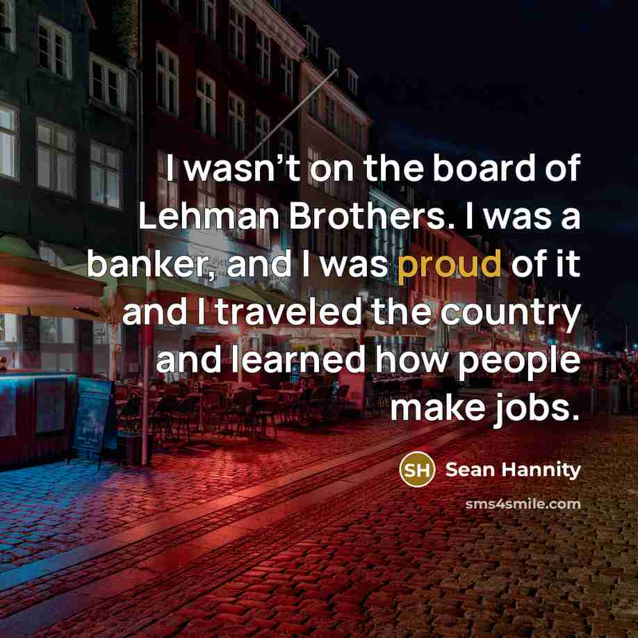 “I wasn't on the board of Lehman Brothers. I was…” quote by Sean Hannity