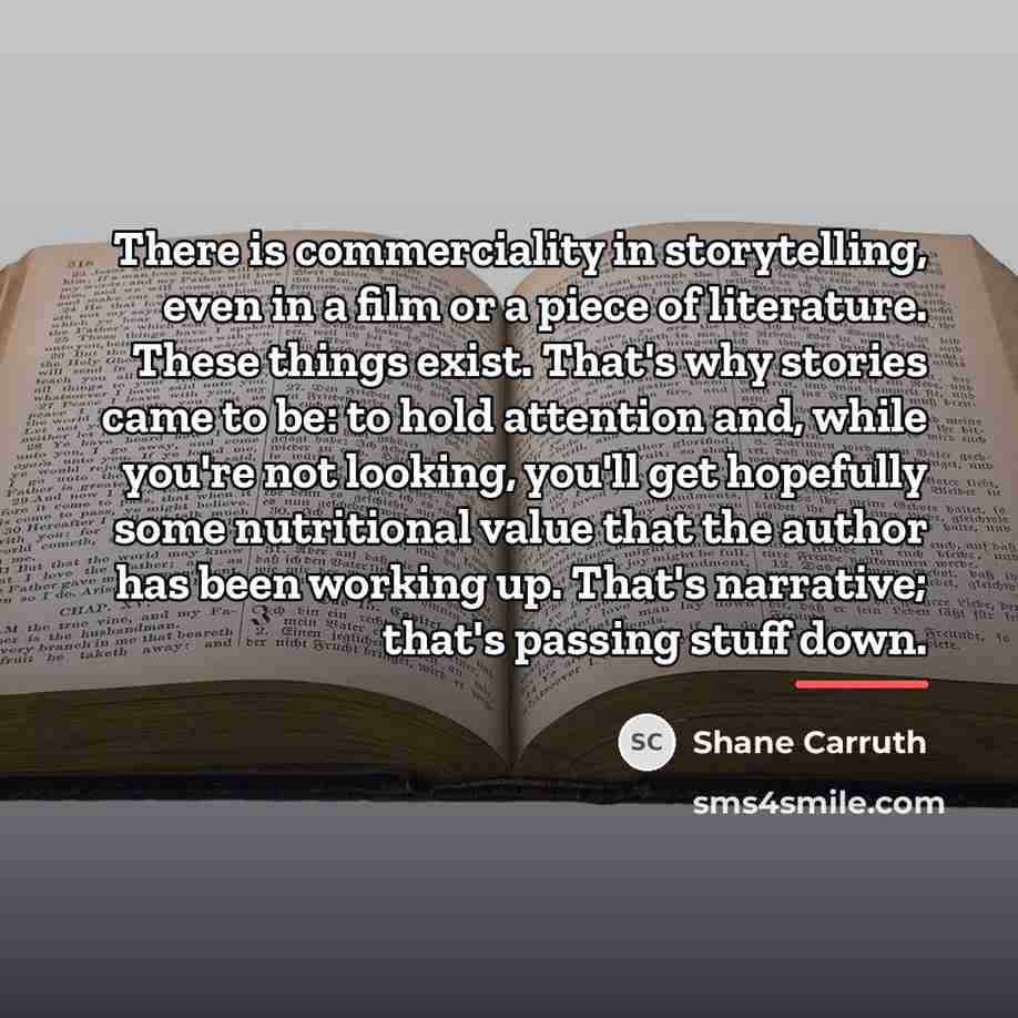 “There is commerciality in storytelling, even in a film or…” quote by Shane Carruth