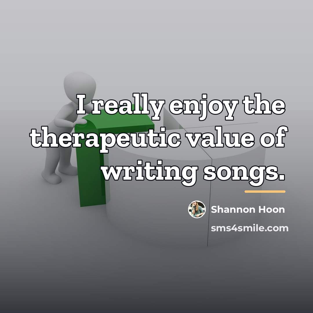 “I really enjoy the therapeutic value of writing songs.…” quote by Shannon Hoon