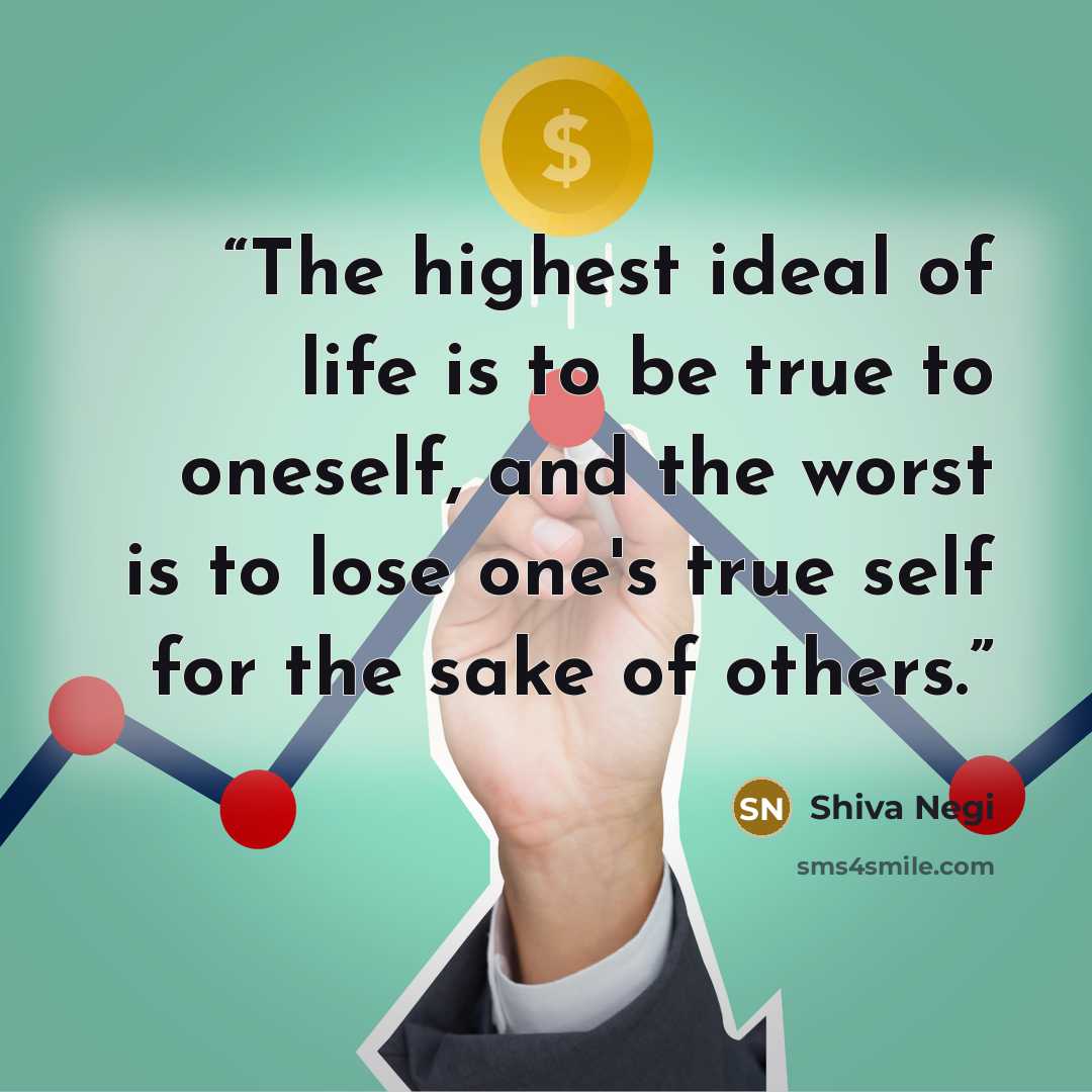 “The highest ideal of life is to be true to oneself, and the worst is to lose one's true self for the sake of others.” quote by Shiva Negi