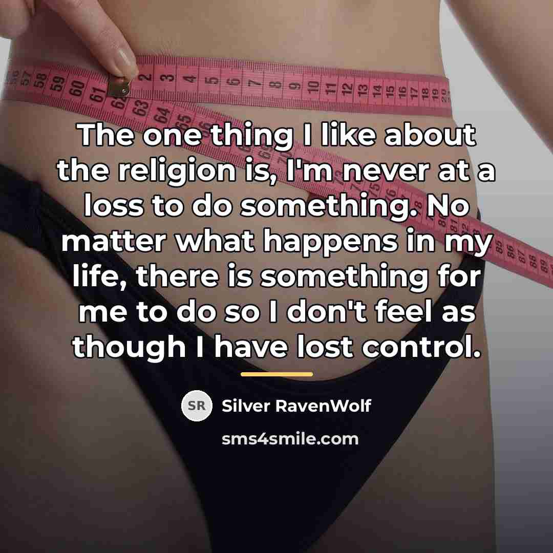 “The one thing I like about the religion is, I'm…” quote by Silver RavenWolf