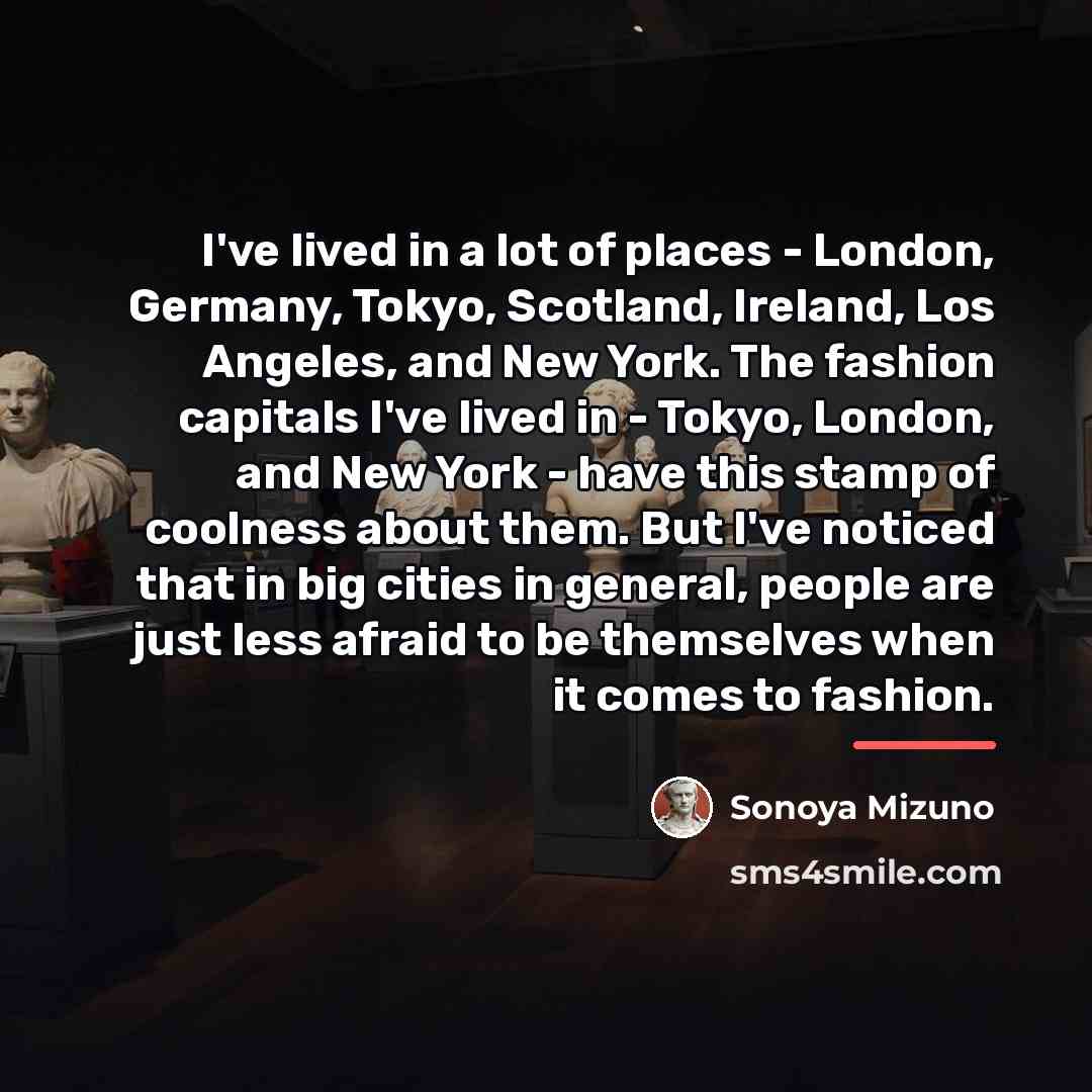 “I've lived in a lot of places - London, Germany,…” quote by Sonoya Mizuno