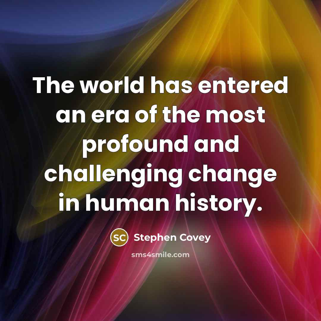 “The world has entered an era of the most profound…” quote by Stephen Covey
