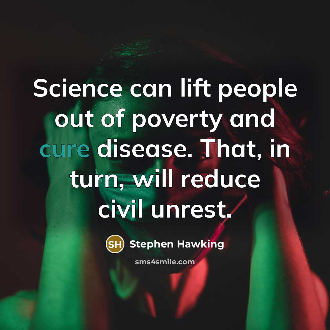“Science can lift people out of poverty and cure disease.…” quote by Stephen Hawking