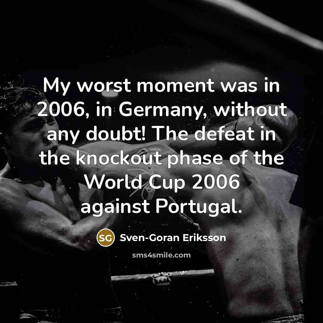 “My worst moment was in 2006, in Germany, without any…” quote by Sven-Goran Eriksson