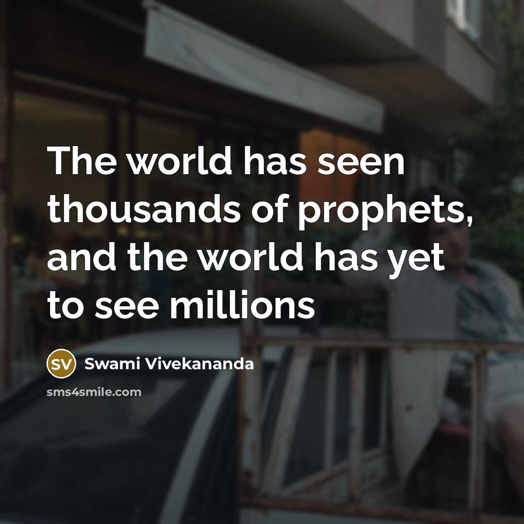 “The world has seen thousands of prophets, and the world…” quote by Swami Vivekananda