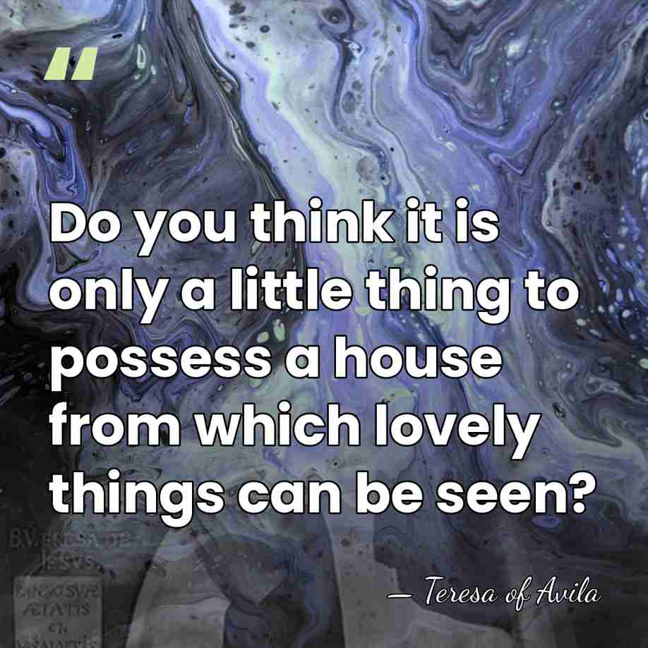 Do you think it is only a little thing to possess a&hellip; - Teresa of Avila