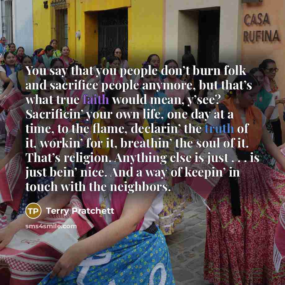 “You say that you people don’t burn folk and sacrifice…” quote by Terry Pratchett