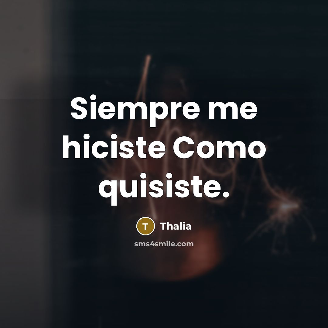 “Siempre me hiciste Como quisiste.” quote by Thalia