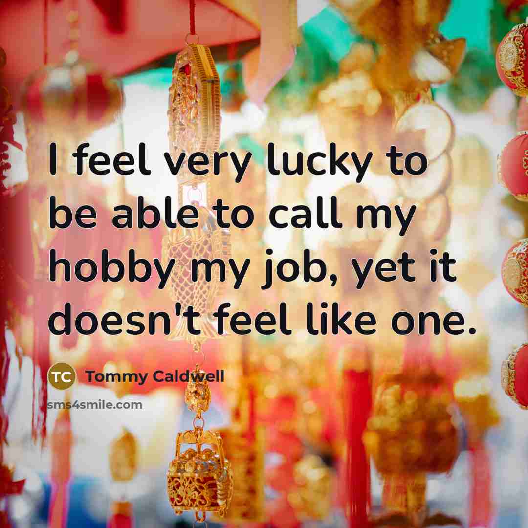 “I feel very lucky to be able to call my…” quote by Tommy Caldwell