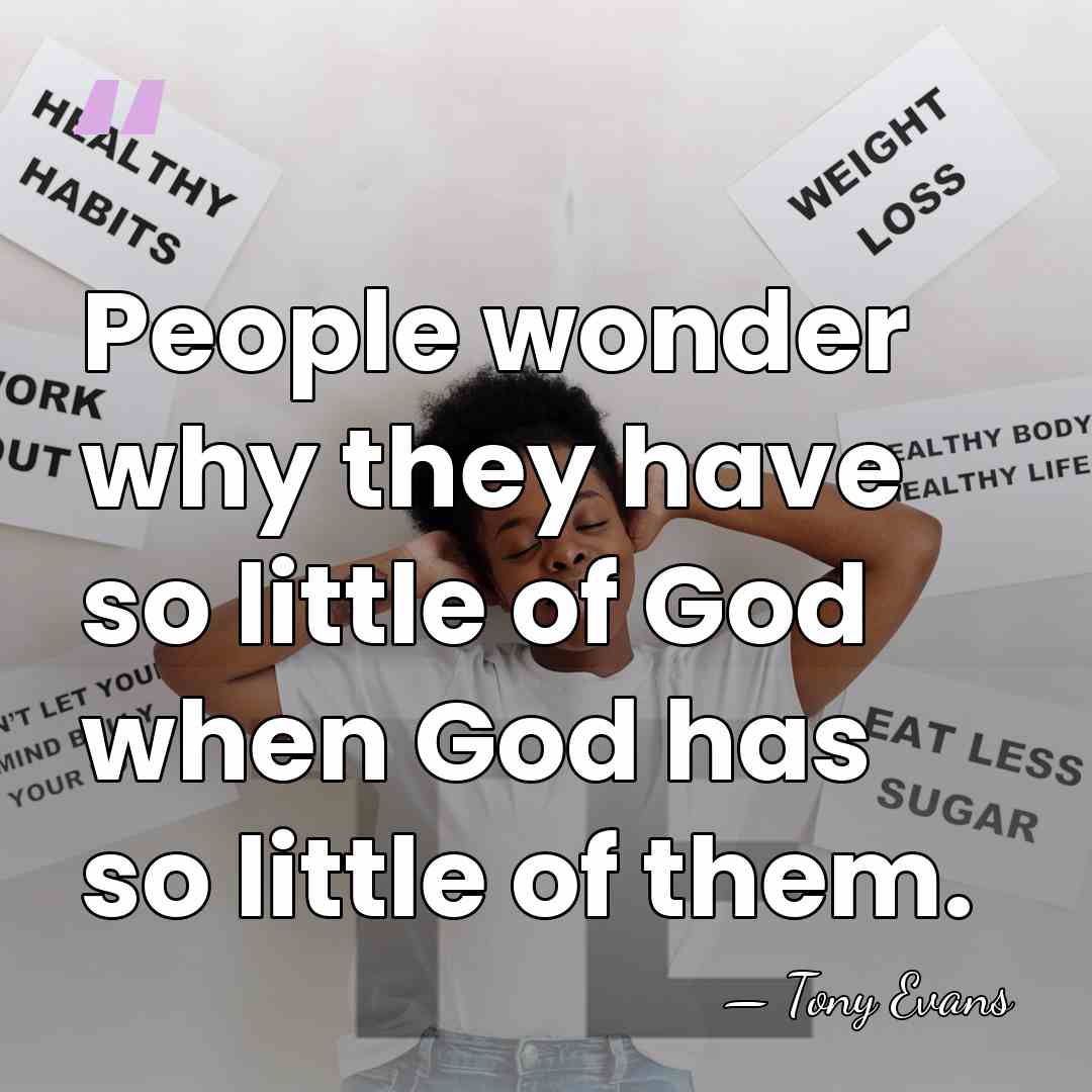 People wonder why they have so little of God when God has&hellip; - Tony Evans