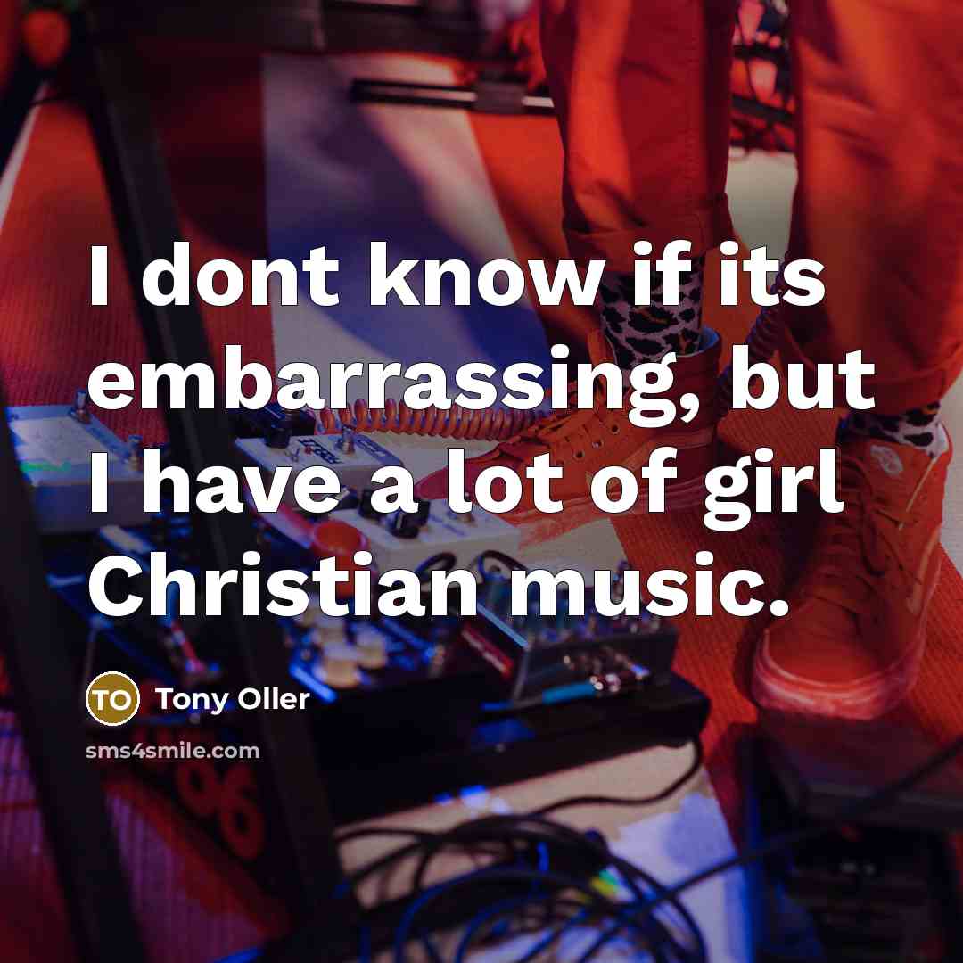 “I dont know if its embarrassing, but I have a…” quote by Tony Oller