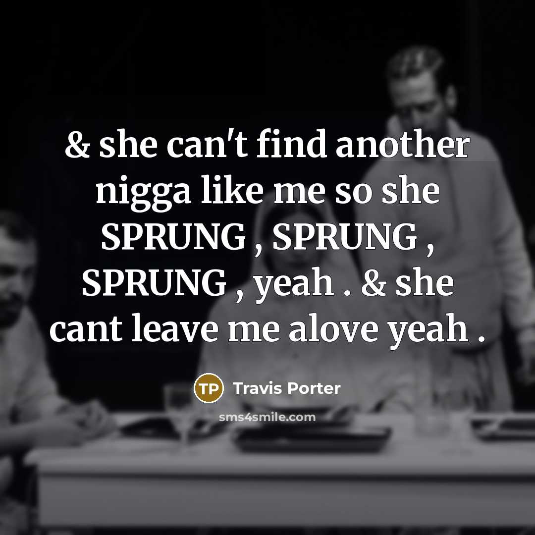 “& she can't find another nigga like me so she…” quote by Travis Porter