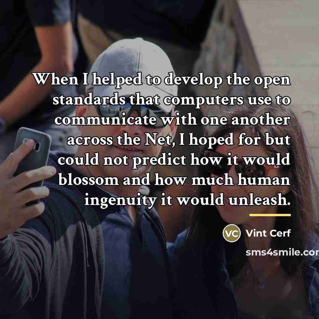 “When I helped to develop the open standards that computers…” quote by Vint Cerf
