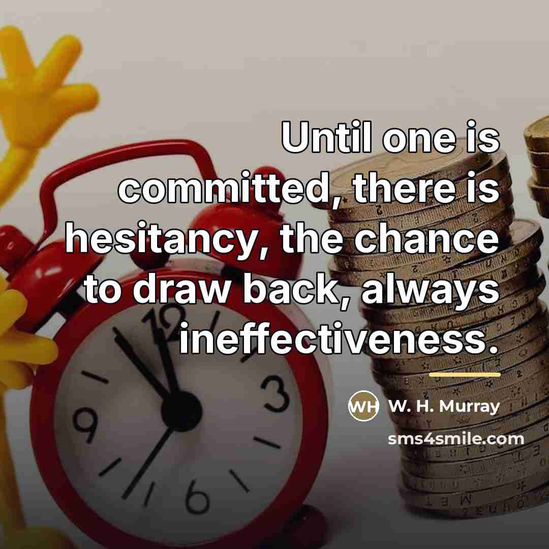“Until one is committed, there is hesitancy, the chance to…” quote by W. H. Murray