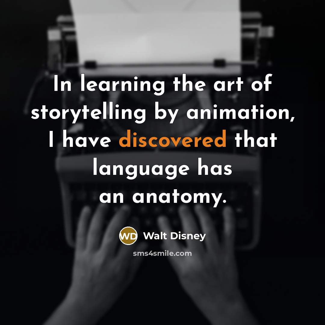 “In learning the art of storytelling by animation, I have…” quote by Walt Disney