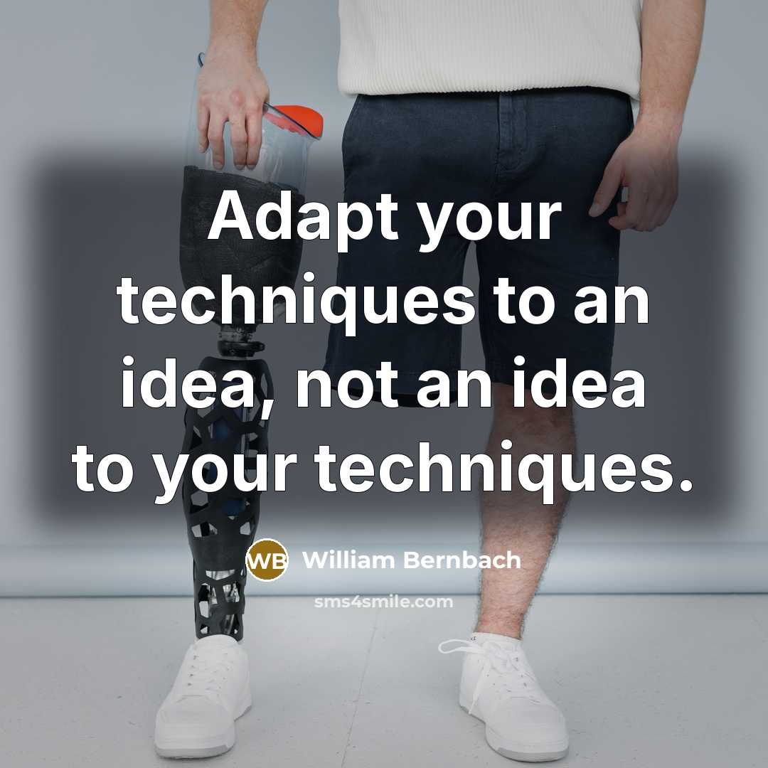 “Adapt your techniques to an idea, not an idea to your techniques.” quote by William Bernbach