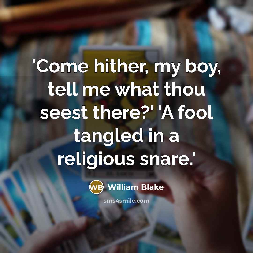“'Come hither, my boy, tell me what thou seest there?'…” quote by William Blake