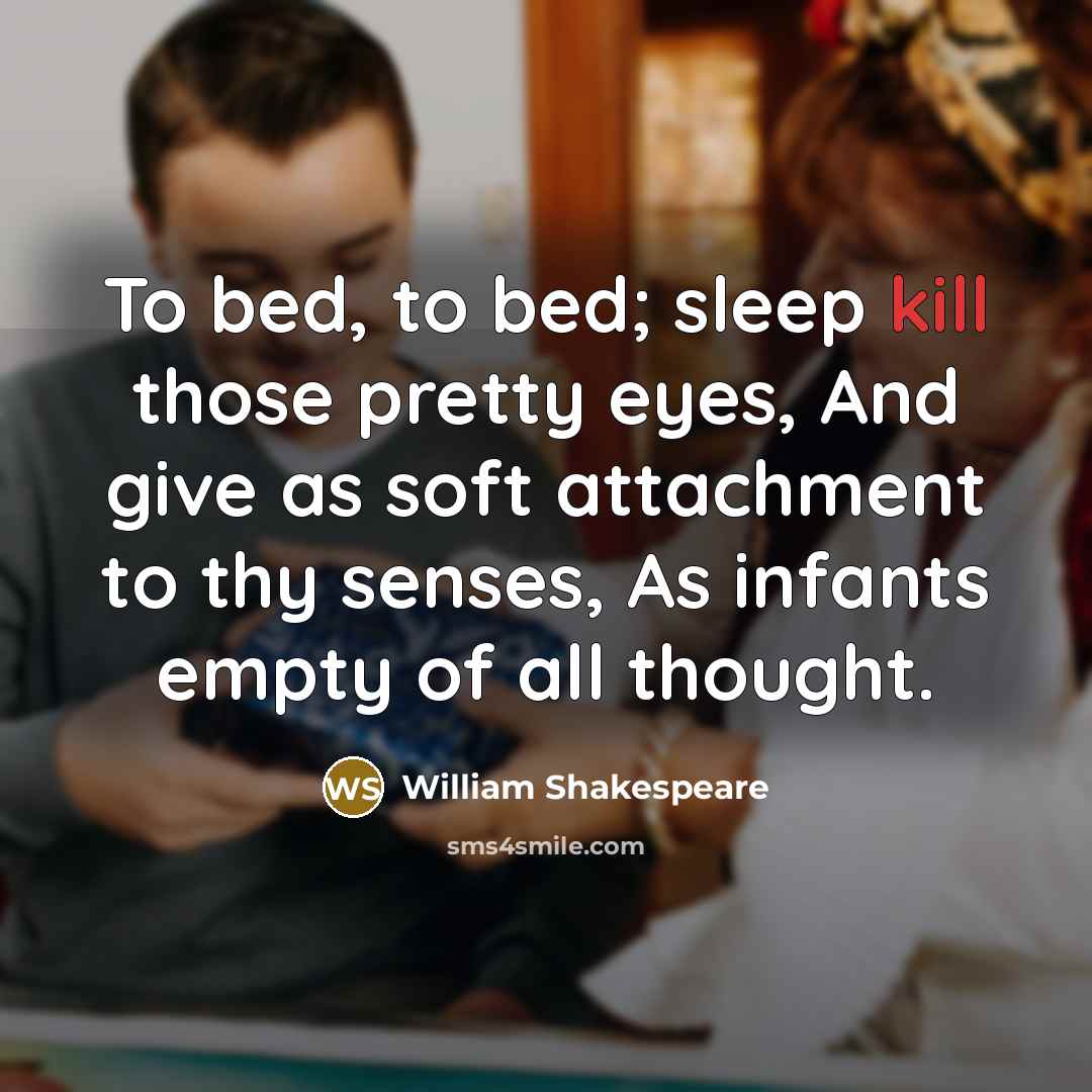 “To bed, to bed; sleep kill those pretty eyes, And…” quote by William Shakespeare