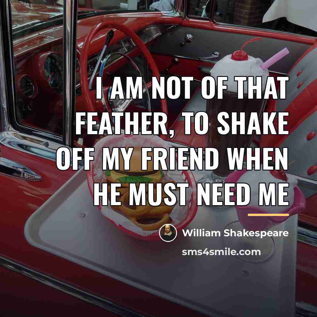 “I am not of that feather, to shake off my…” quote by William Shakespeare