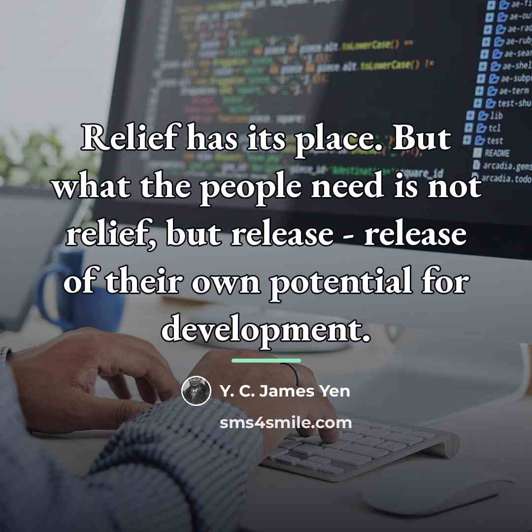 “Relief has its place. But what the people need is…” quote by Y. C. James Yen
