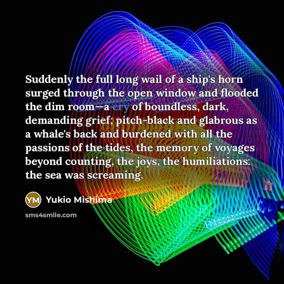 “Suddenly the full long wail of a ship's horn surged…” quote by Yukio Mishima
