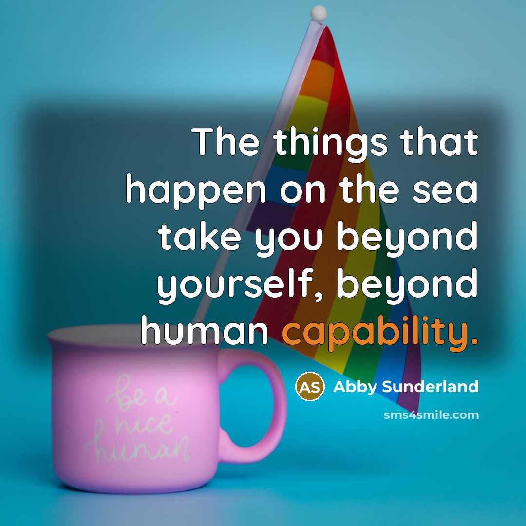 “The things that happen on the sea take you beyond…” quote by Abby Sunderland