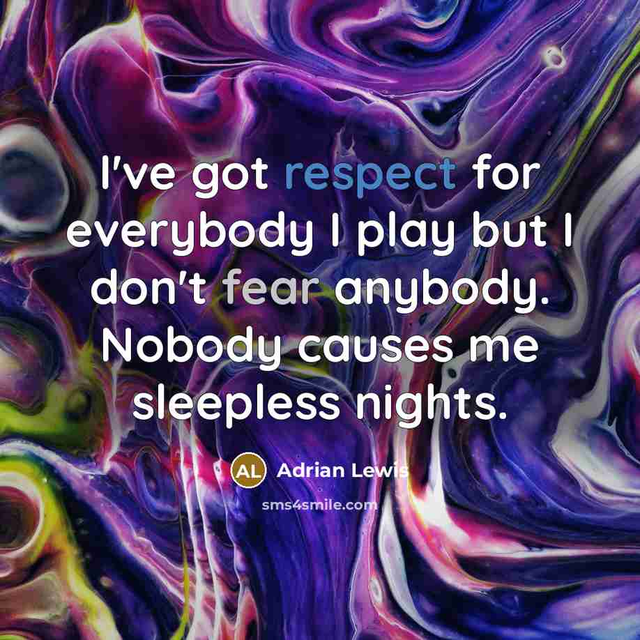 “I've got respect for everybody I play but I don't…” quote by Adrian Lewis