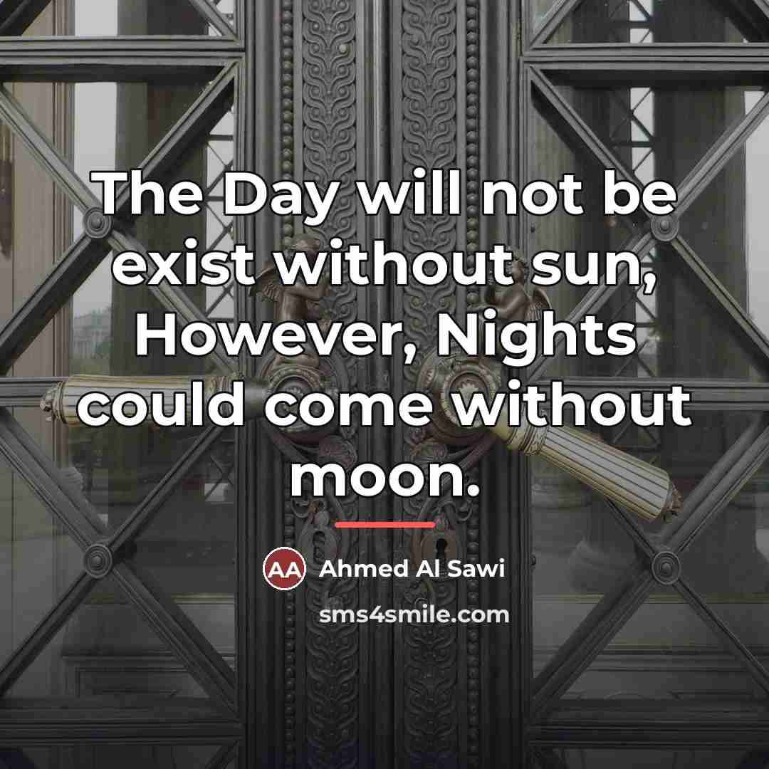 “The Day will not be exist without sun, However, Nights…” quote by Ahmed Al Sawi