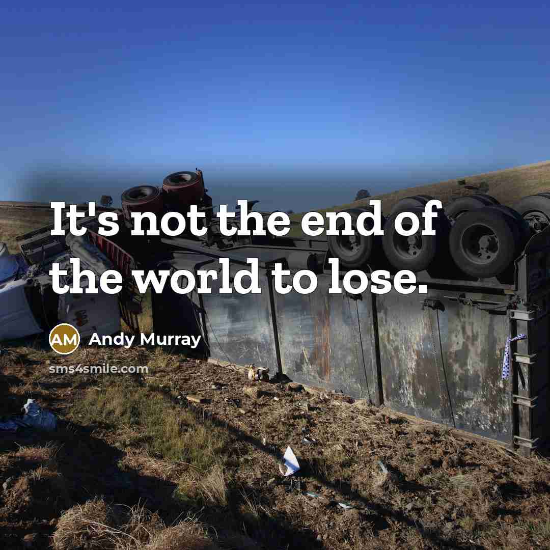 “It's not the end of the world to lose.…” quote by Andy Murray