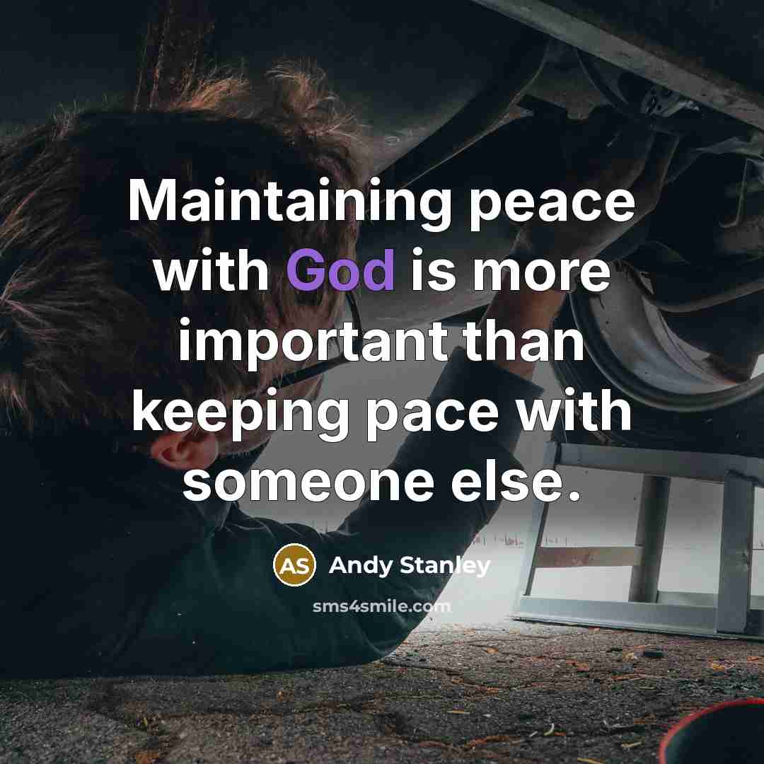 “Maintaining peace with God is more important than keeping pace…” quote by Andy Stanley
