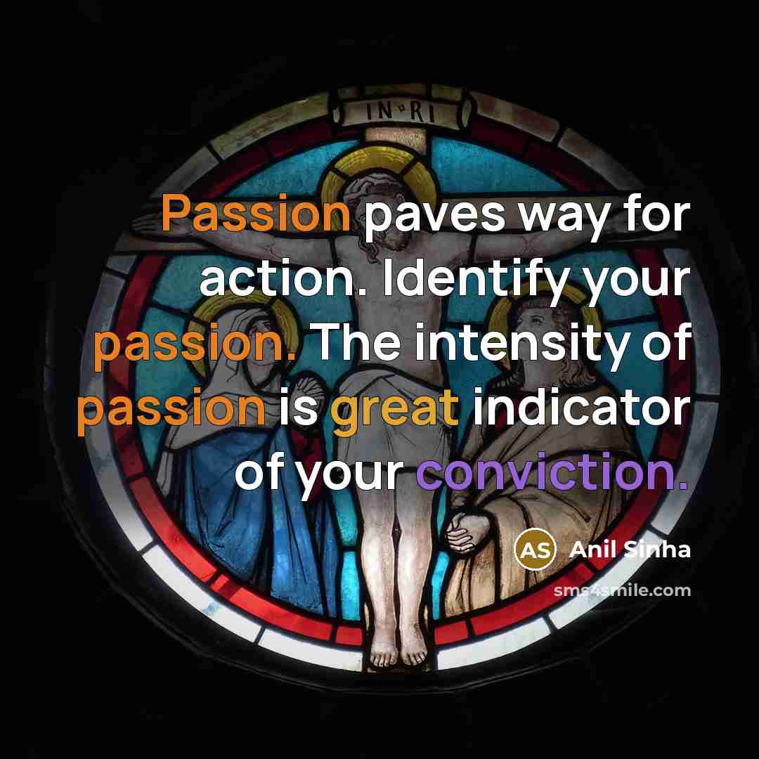 “Passion paves way for action. Identify your passion. The intensity…” quote by Anil Sinha