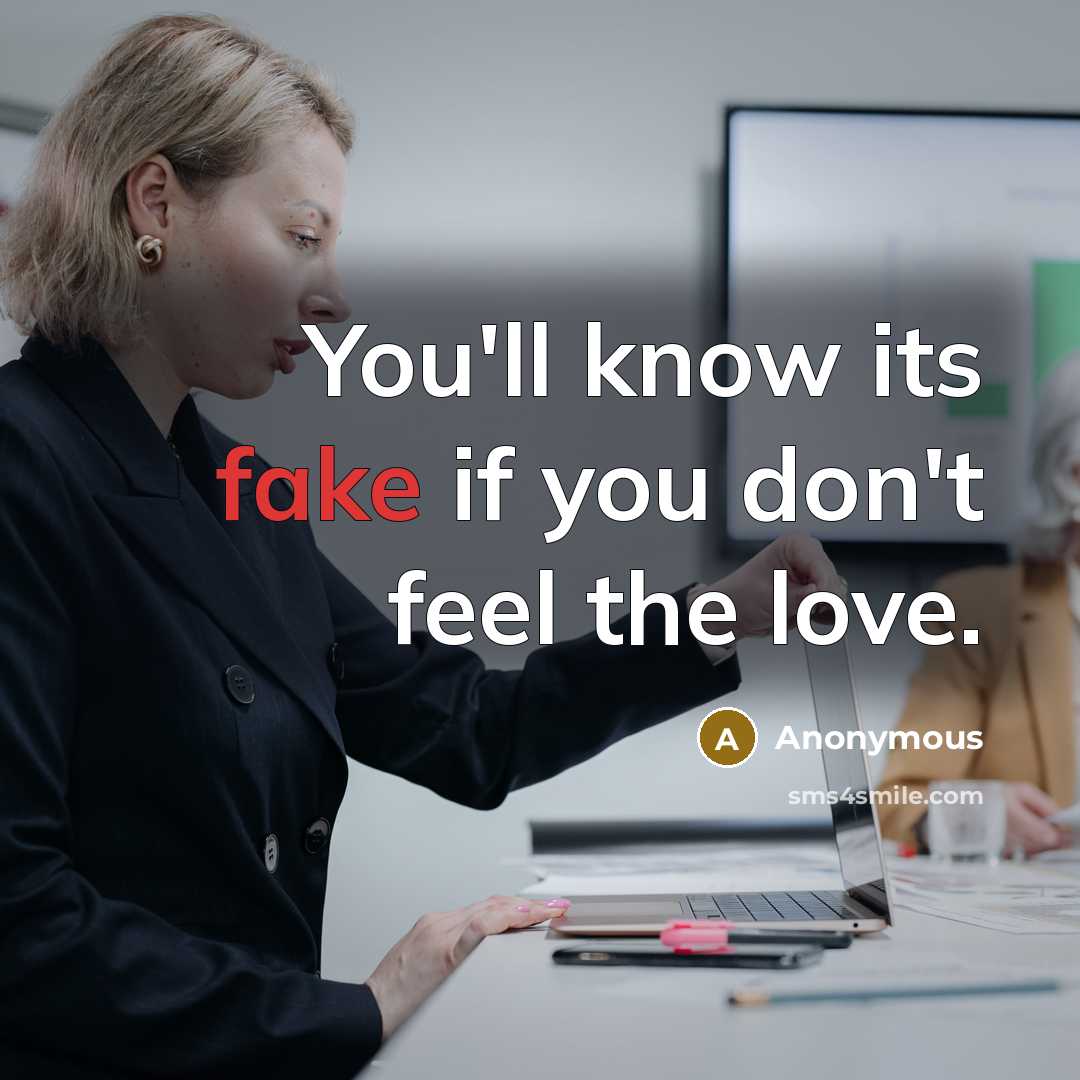 “You'll know its fake if you don't feel the love.…” quote by Anonymous