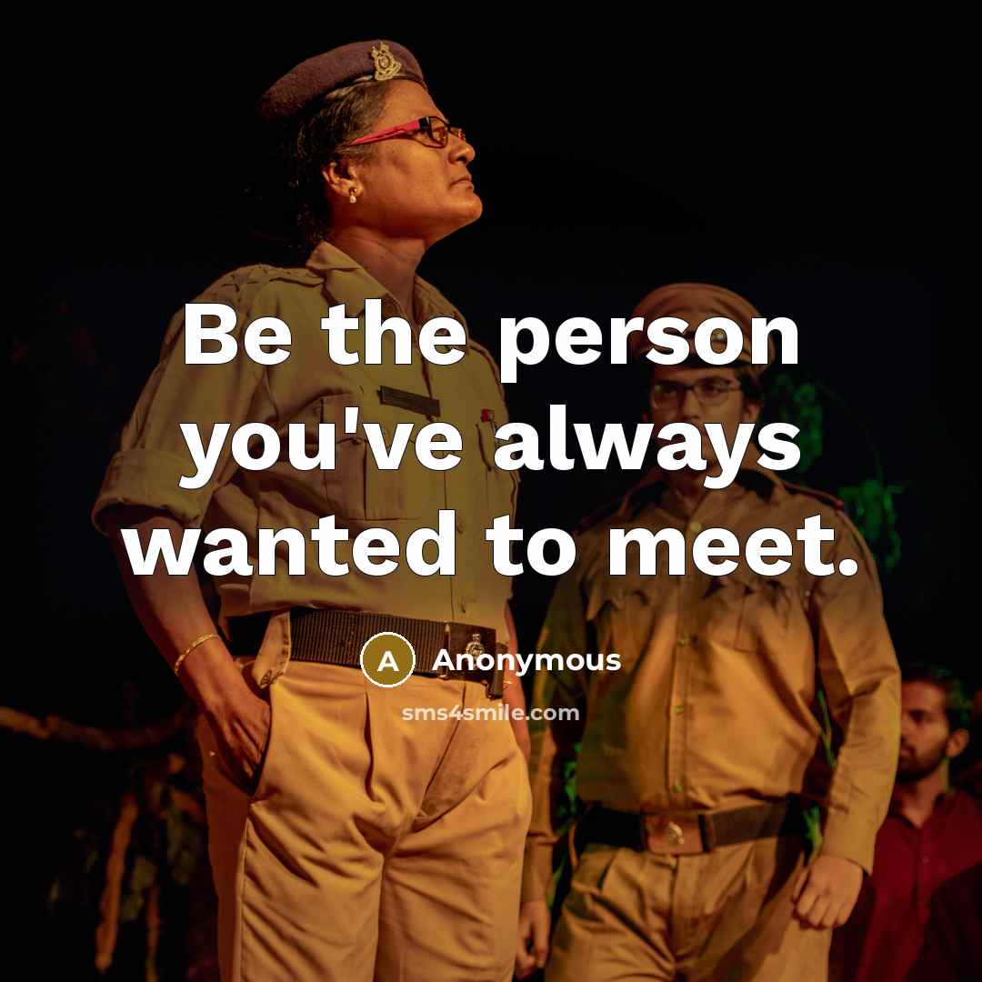 “Be the person you've always wanted to meet.…” quote by Anonymous