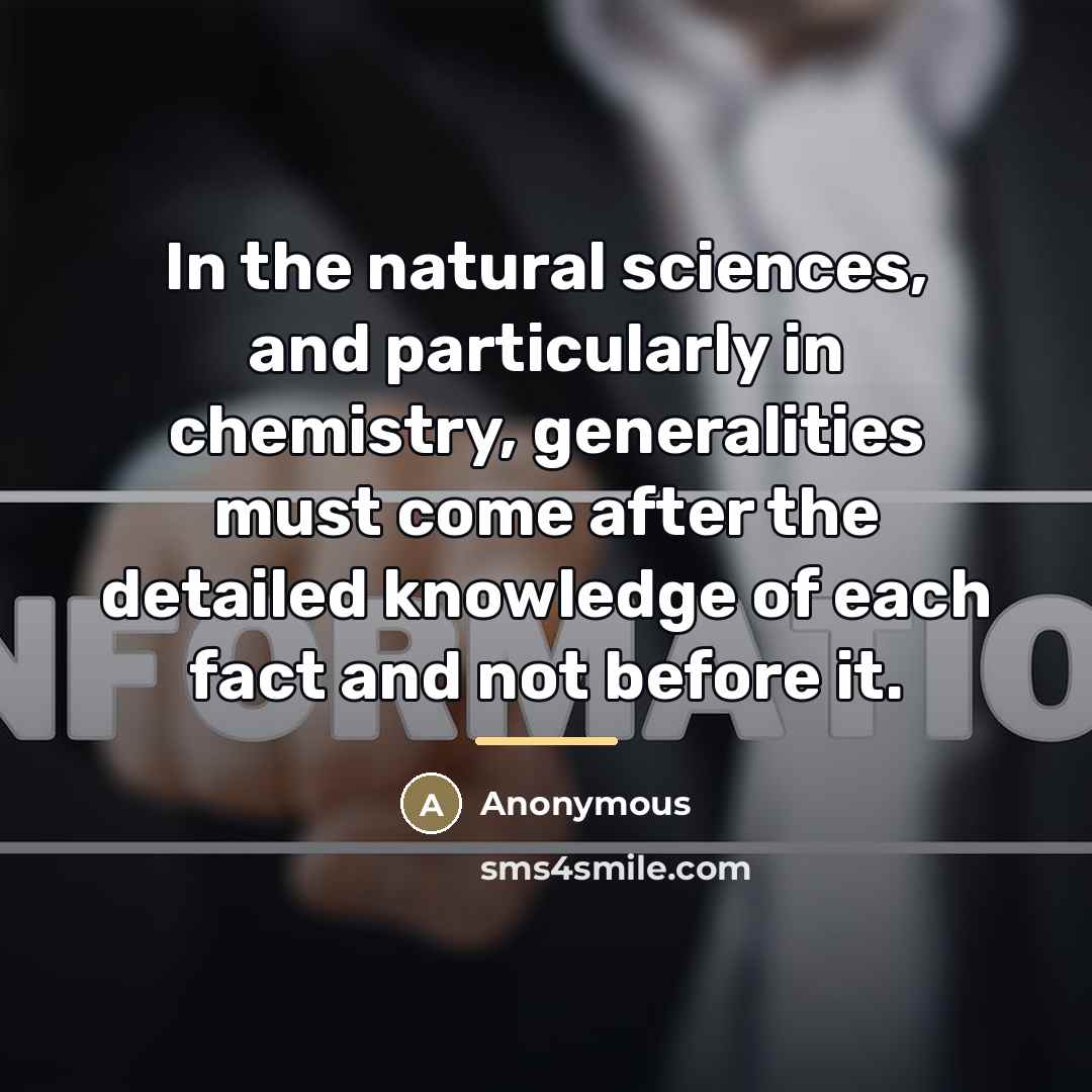 “In the natural sciences, and particularly in chemistry, generalities must…” quote by Anonymous