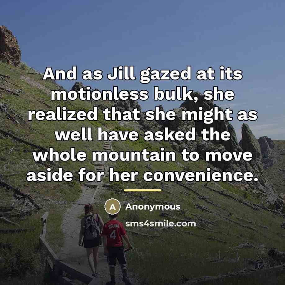 “And as Jill gazed at its motionless bulk, she realized…” quote by Anonymous