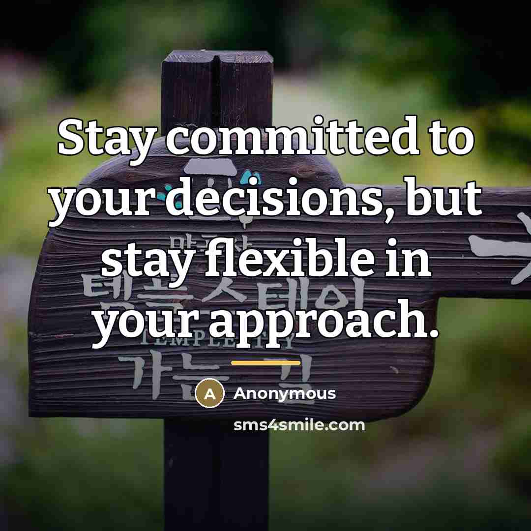 “Stay committed to your decisions, but stay flexible in your…” quote by Anonymous