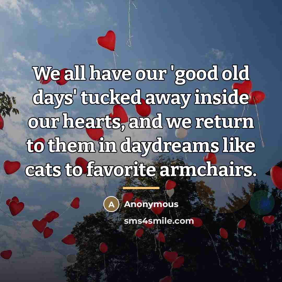 “We all have our 'good old days' tucked away inside…” quote by Anonymous
