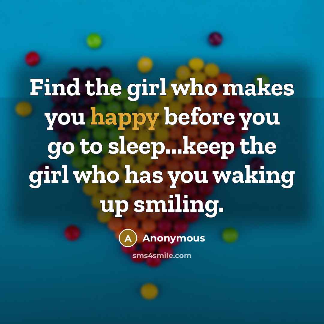 “Find the girl who makes you happy before you go…” quote by Anonymous