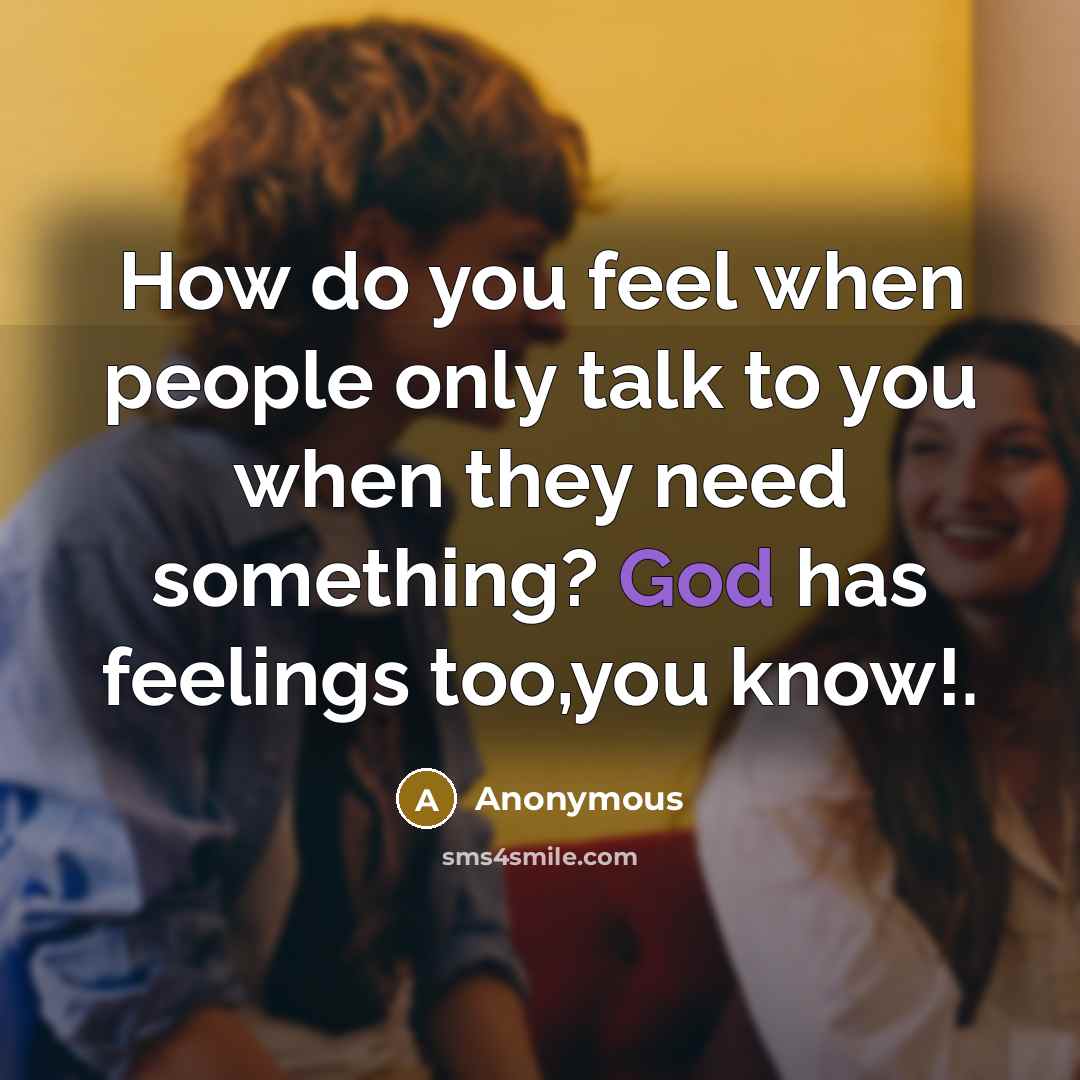 “How do you feel when people only talk to you…” quote by Anonymous